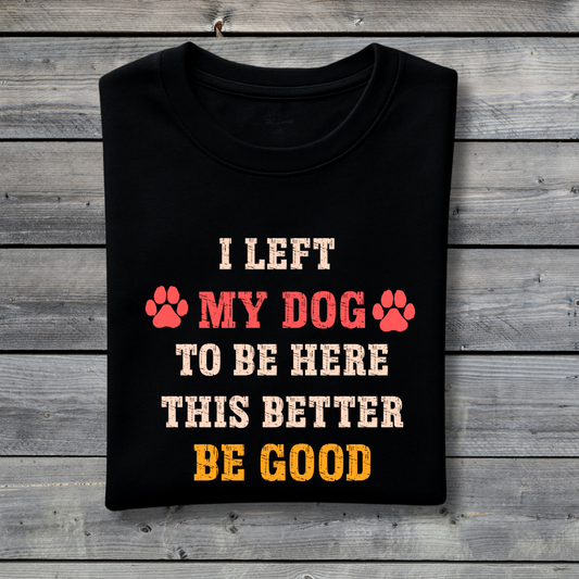 I Left My Dog to Be Here - This Better Be Good