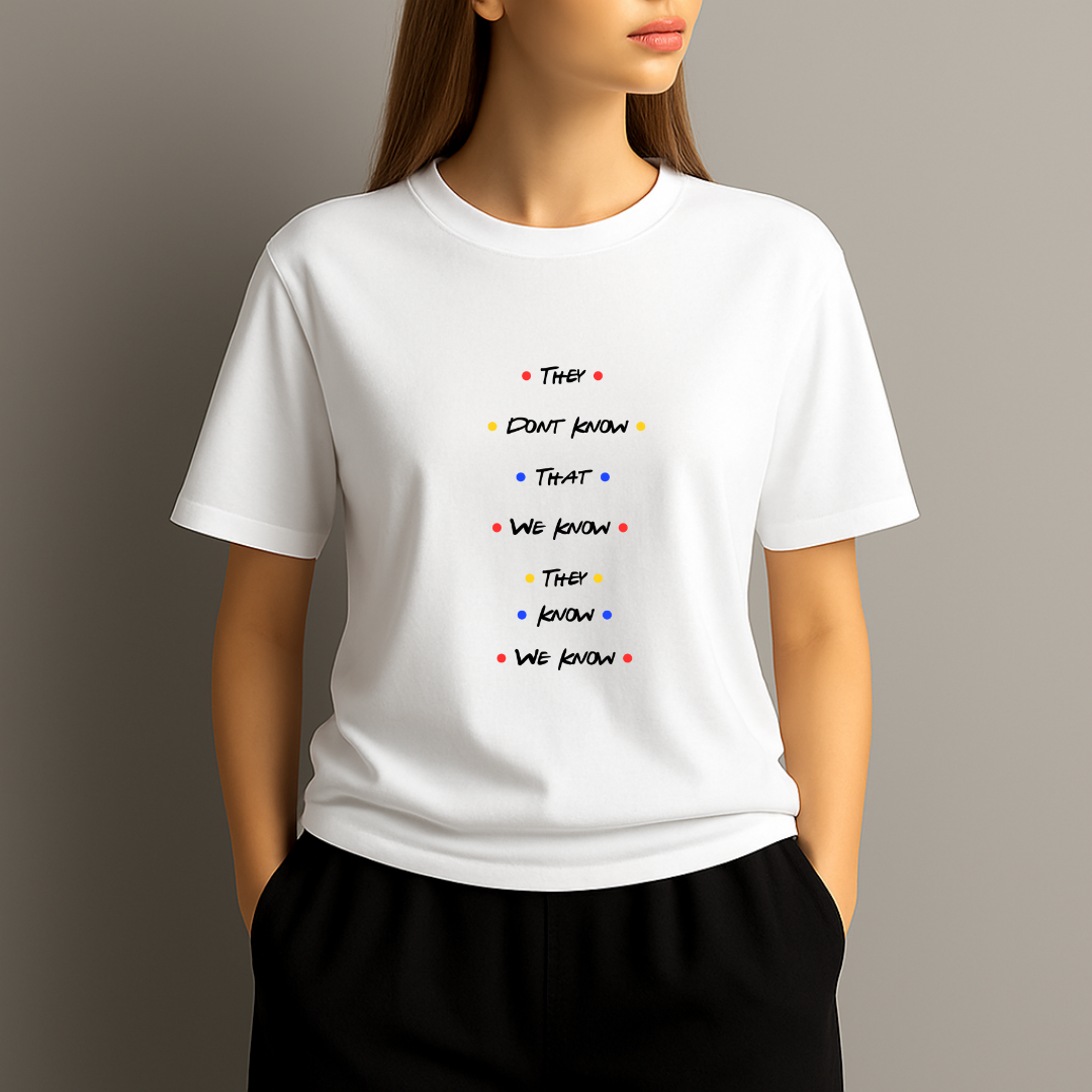 They Don’t Know That We Know T‑Shirt – Funny Friends Inspired Quote Tee for Friends Fans