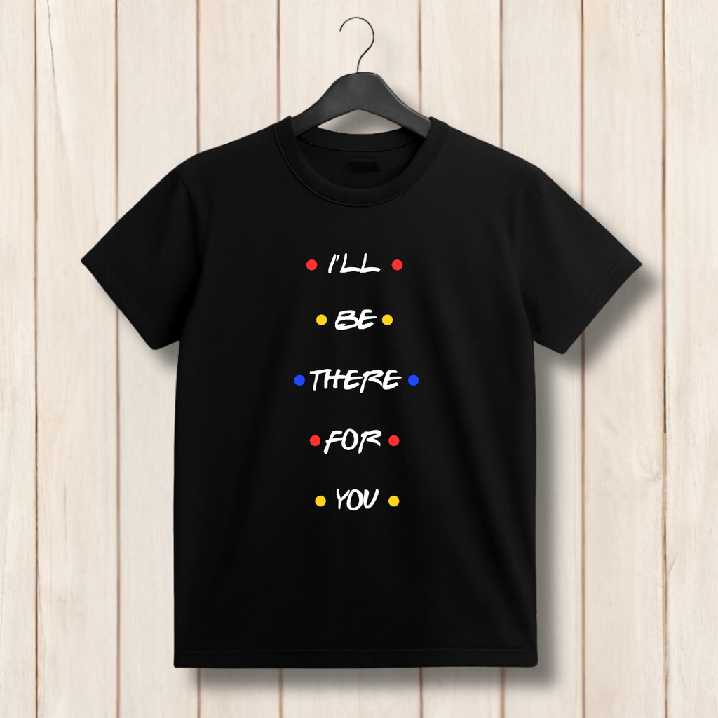 I’ll Be There For You T‑Shirt – Friends Inspired Quote Tee with Colorful Dots
