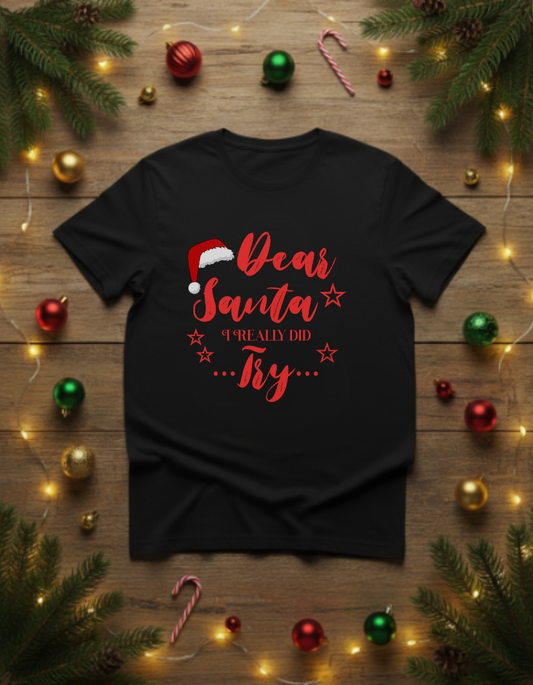 Dear Santa I Really Did Try | Black Unisex Holiday Tee with Santa Hat Graphic