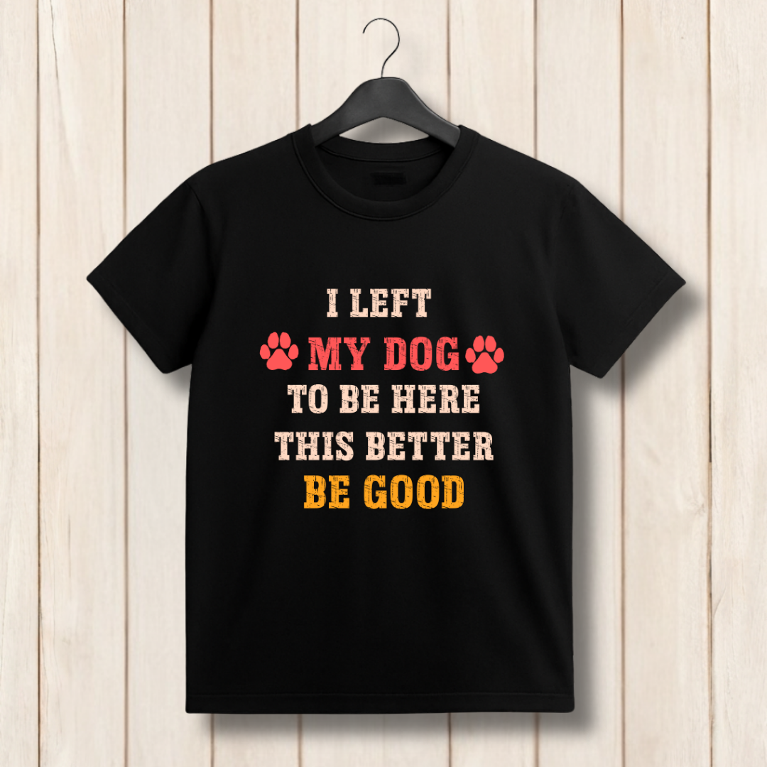 I Left My Dog to Be Here - This Better Be Good