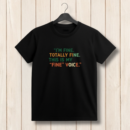 I’m Fine Totally Fine This Is My Fine Voice T‑Shirt – Funny Friends Ross Quote Anxiety Tee