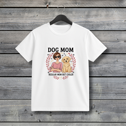 Dog Mom - Regular Mom But Cooler