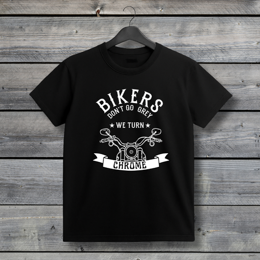 Bikers Don’t Go Grey - We Turn Chrome