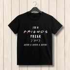 I’m A Friends Freak T‑Shirt – Funny Friends TV Show Binge Watch Fan Tee