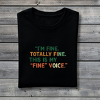 I’m Fine Totally Fine This Is My Fine Voice T‑Shirt – Funny Friends Ross Quote Anxiety Tee