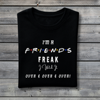 I’m A Friends Freak T‑Shirt – Funny Friends TV Show Binge Watch Fan Tee