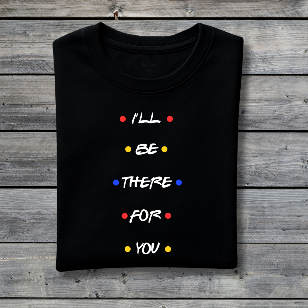 I’ll Be There For You T‑Shirt – Friends Inspired Quote Tee with Colorful Dots