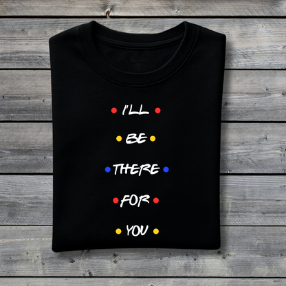 I’ll Be There For You T‑Shirt – Friends Inspired Quote Tee with Colorful Dots