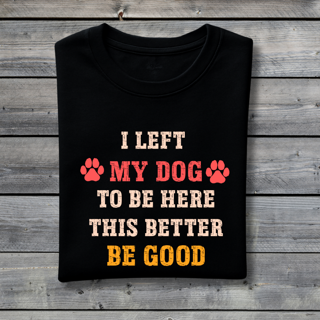 I Left My Dog to Be Here - This Better Be Good