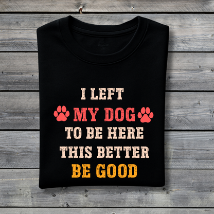 I Left My Dog to Be Here - This Better Be Good