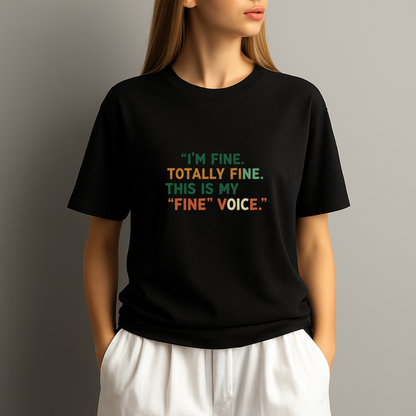 I’m Fine Totally Fine This Is My Fine Voice T‑Shirt – Funny Friends Ross Quote Anxiety Tee
