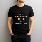I’m A Friends Freak T‑Shirt – Funny Friends TV Show Binge Watch Fan Tee
