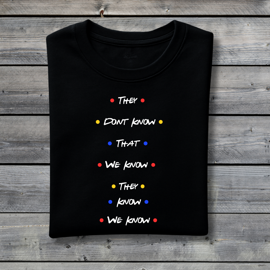 They Don’t Know That We Know T‑Shirt – Funny Friends Inspired Quote Tee for Friends Fans
