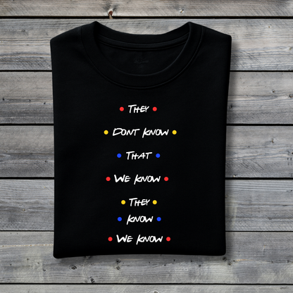 They Don’t Know That We Know T‑Shirt – Funny Friends Inspired Quote Tee for Friends Fans