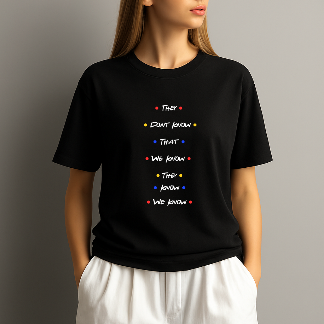 They Don’t Know That We Know T‑Shirt – Funny Friends Inspired Quote Tee for Friends Fans