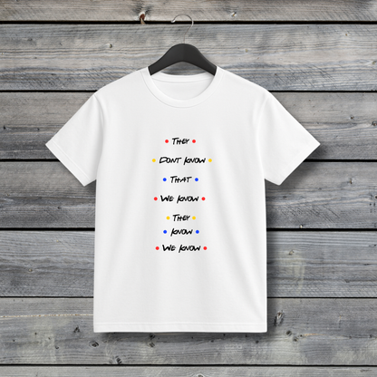 They Don’t Know That We Know T‑Shirt – Funny Friends Inspired Quote Tee for Friends Fans