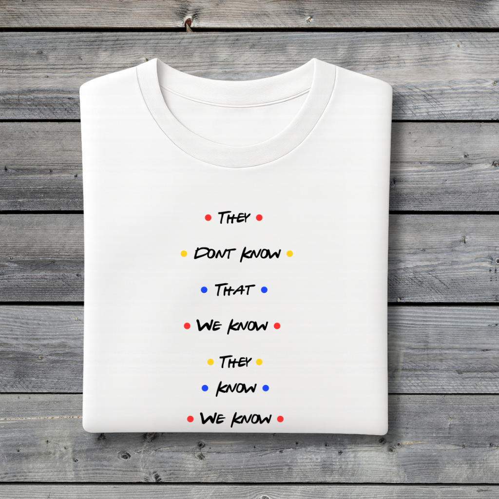 They Don’t Know That We Know T‑Shirt – Funny Friends Inspired Quote Tee for Friends Fans