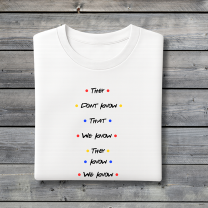 They Don’t Know That We Know T‑Shirt – Funny Friends Inspired Quote Tee for Friends Fans